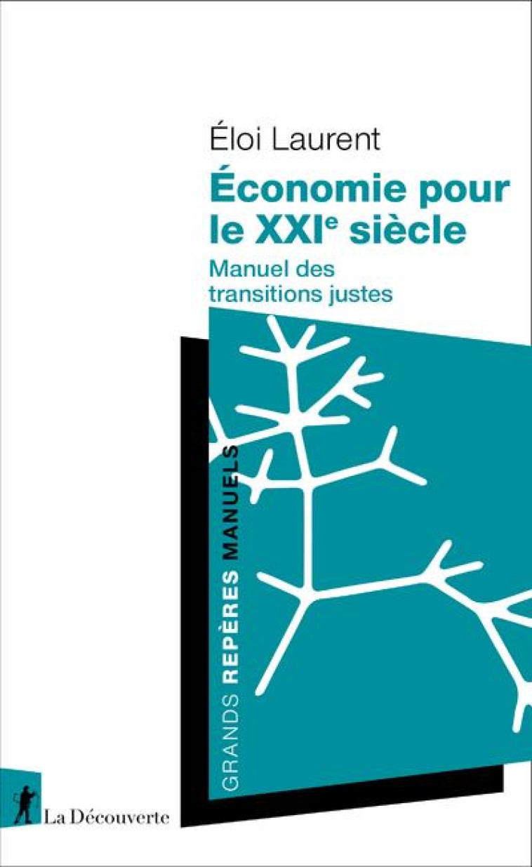 ECONOMIE POUR LE XXIE SIECLE - MANUEL DES TRANSITIONS JUSTES - LAURENT ELOI - LA DECOUVERTE