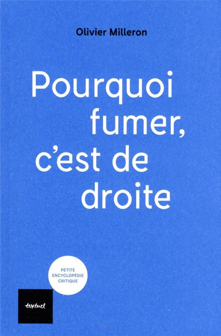 POURQUOI FUMER C'EST DE DROITE - MILLERON OLIVIER - TEXTUEL