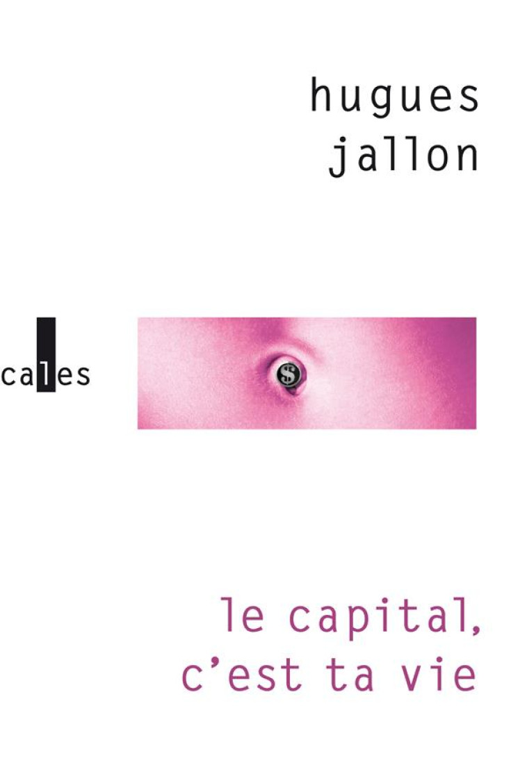 LE CAPITAL, C'EST TA VIE - JALLON HUGUES - GALLIMARD