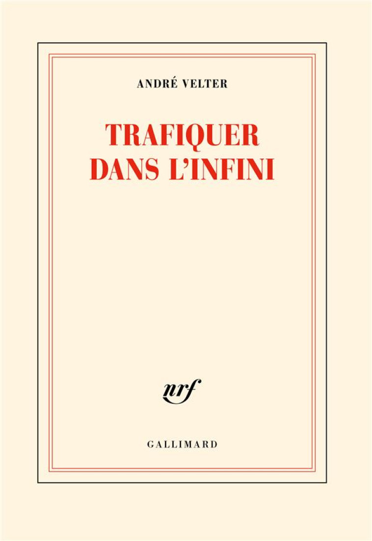 TRAFIQUER DANS L'INFINI - VELTER ANDRE - GALLIMARD