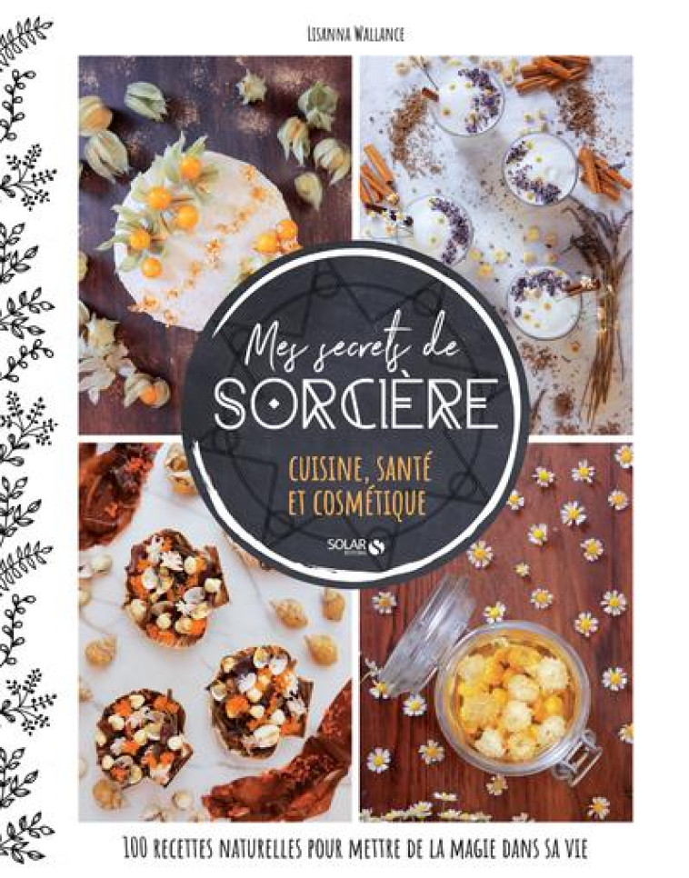 MES SECRETS DE SORCIERE  -  CUISINE, SANTE ET COSMETIQUE - WALLANCE LISANNA - SOLAR