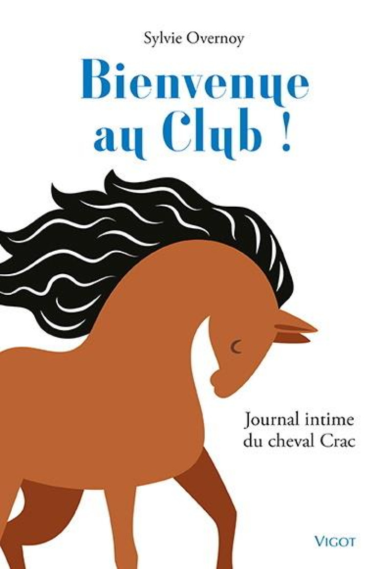 BIENVENUE AU CLUB ! JOURNAL INTIME DU CHEVAL CRAC - OVERNOY SYLVIE - VIGOT