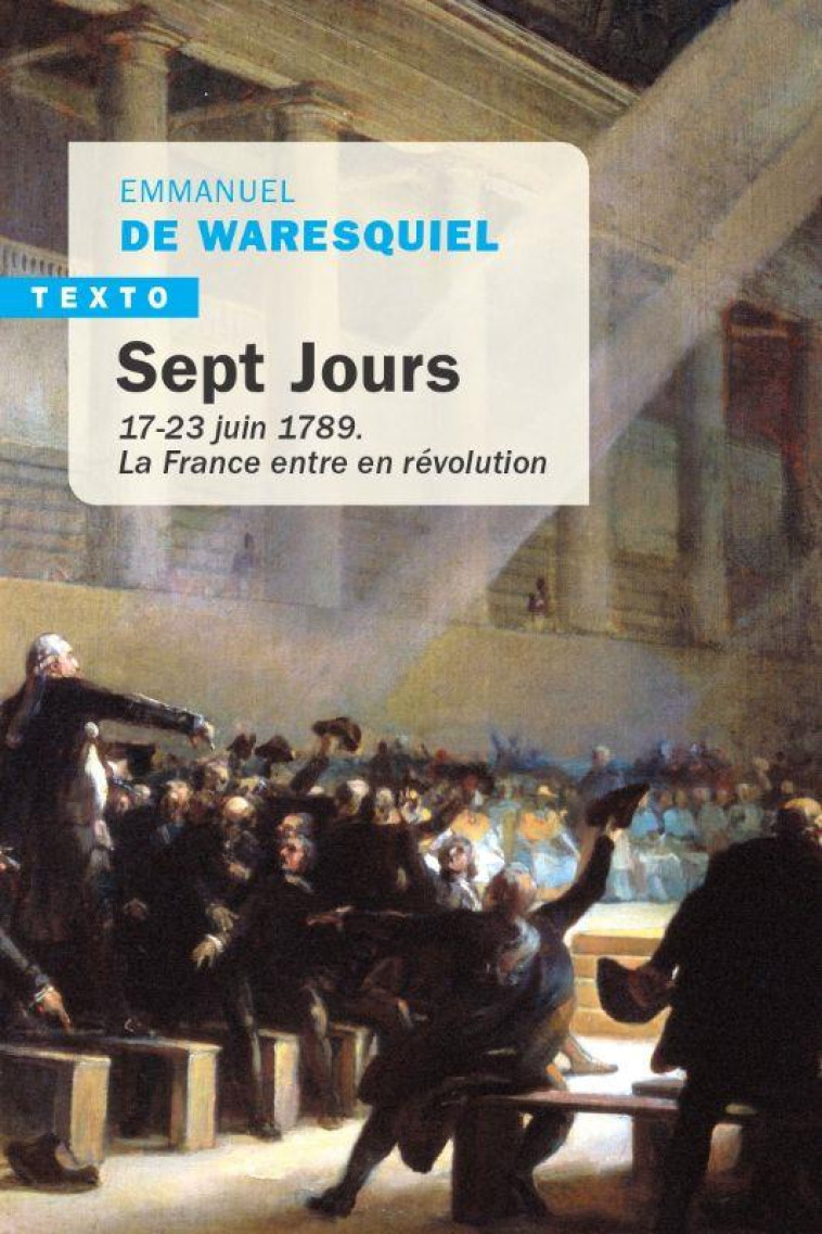 SEPT JOURS : 17-23 JUIN 1789  -  LA FRANCE ENTRE EN REVOLUTION - WARESQUIEL E D. - TALLANDIER