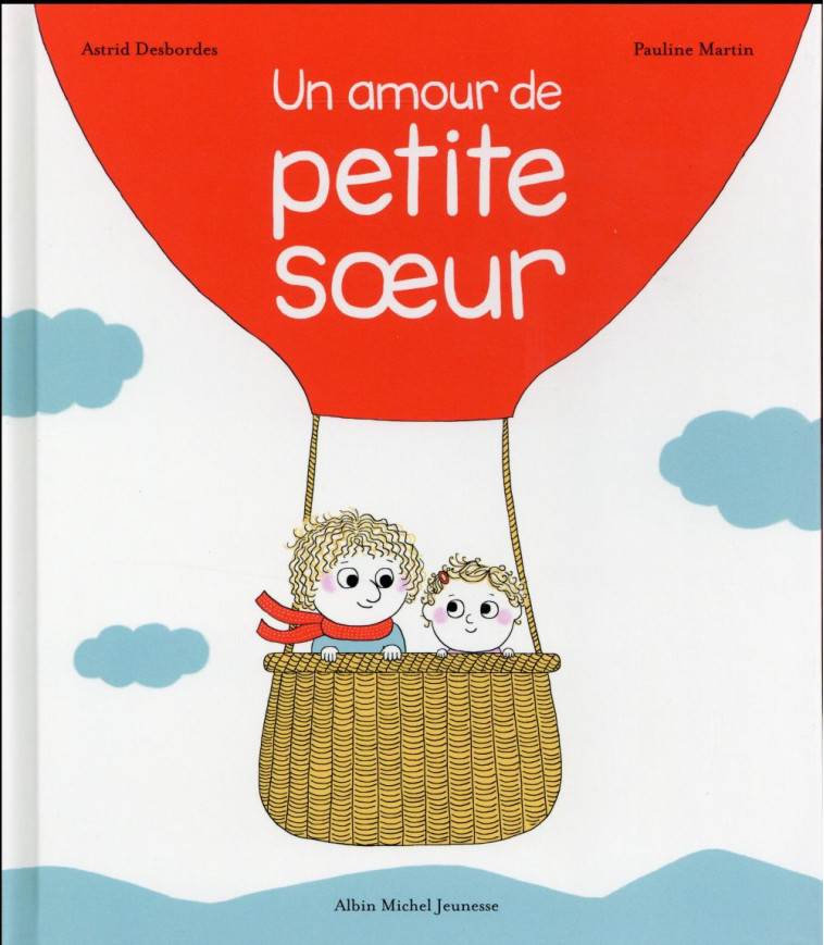 UN AMOUR DE PETITE SOEUR - MARTIN/DESBORDES - Albin Michel-Jeunesse