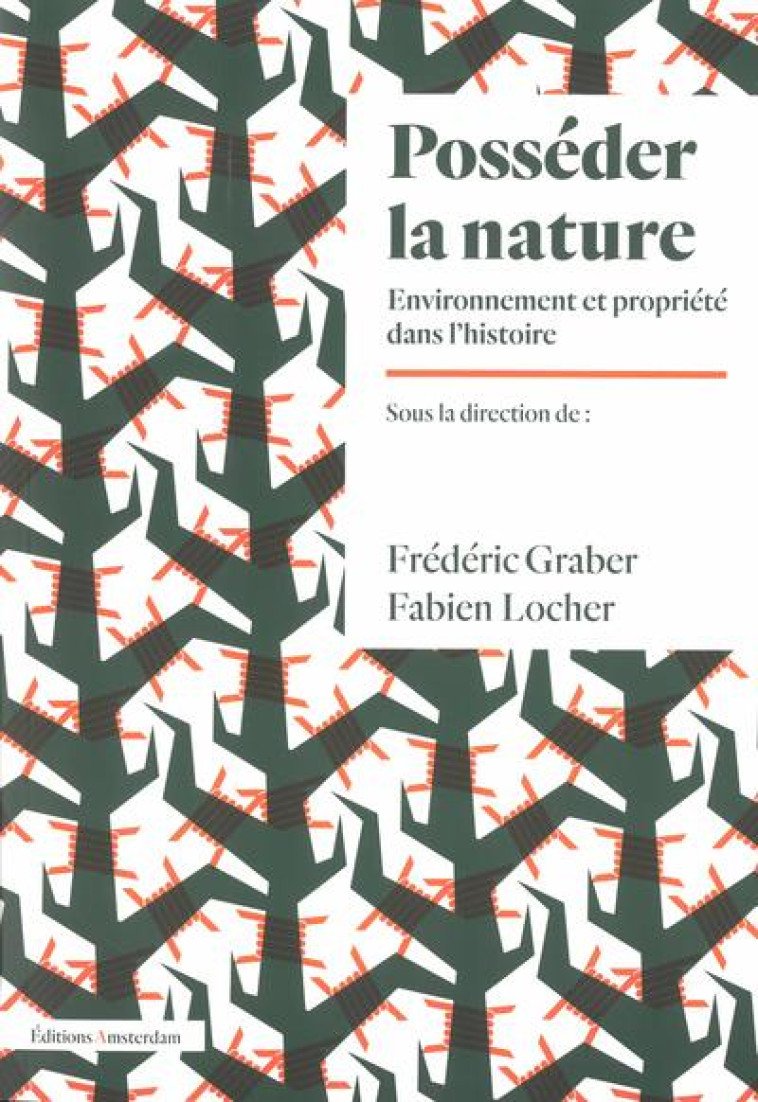 POSSEDER LA NATURE : ENVIRONNEMENT ET PROPRIETE DANS L'HISTOIRE - GRABER/LOCHER - AMSTERDAM