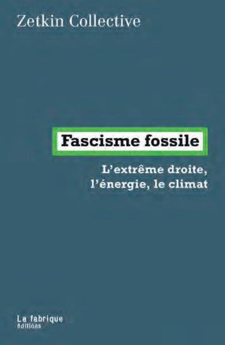 FASCISME FOSSILE  -  L'EXTREME DROITE, L'ENERGIE, LE CLIMAT - MALM ANDREAS - FABRIQUE