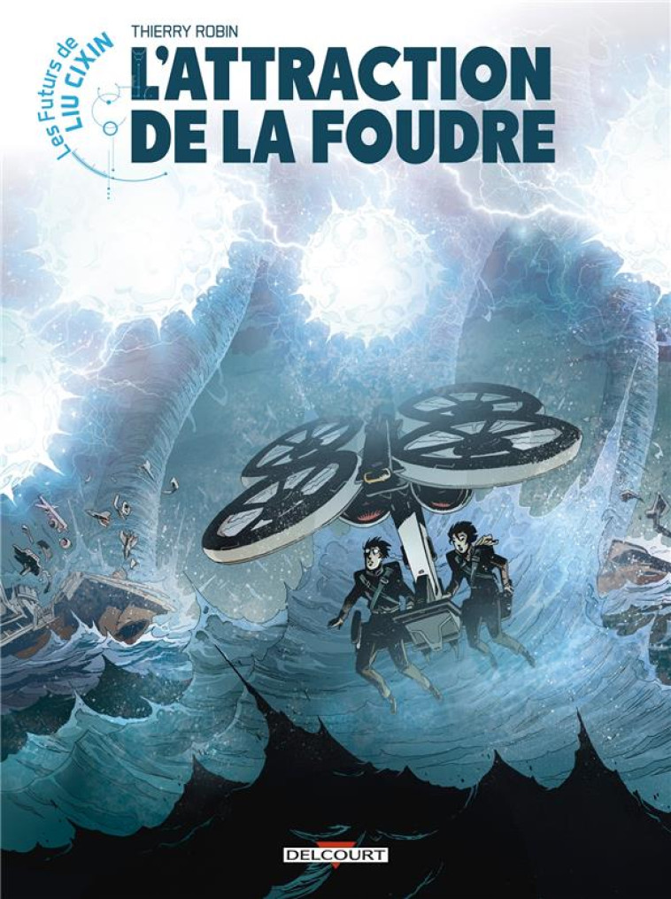 LES FUTURS DE LIU CIXIN T.7 : L'ATTRACTION DE LA FOUDRE - ROBIN THIERRY - DELCOURT