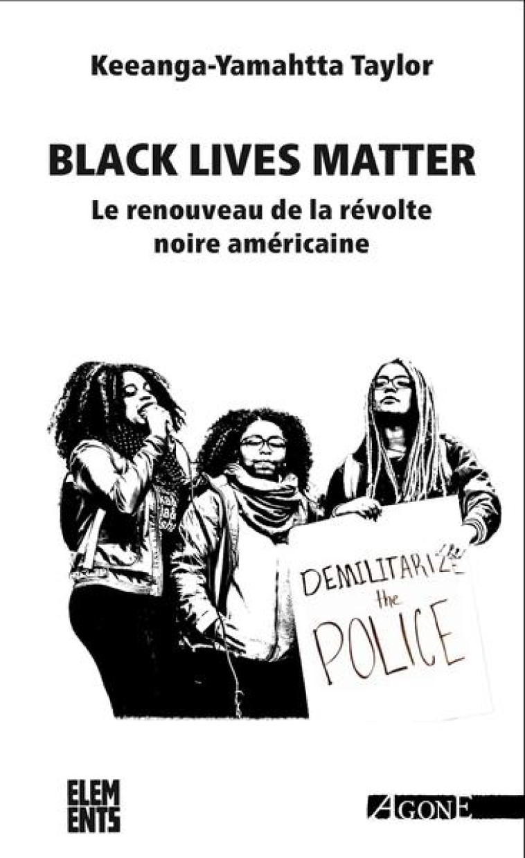 BLACK LIVES MATTER - LE RENOUVEAU DE LA REVOLTE NOIRE AMERICAINE - TAYLOR/LAURENT - AGONE