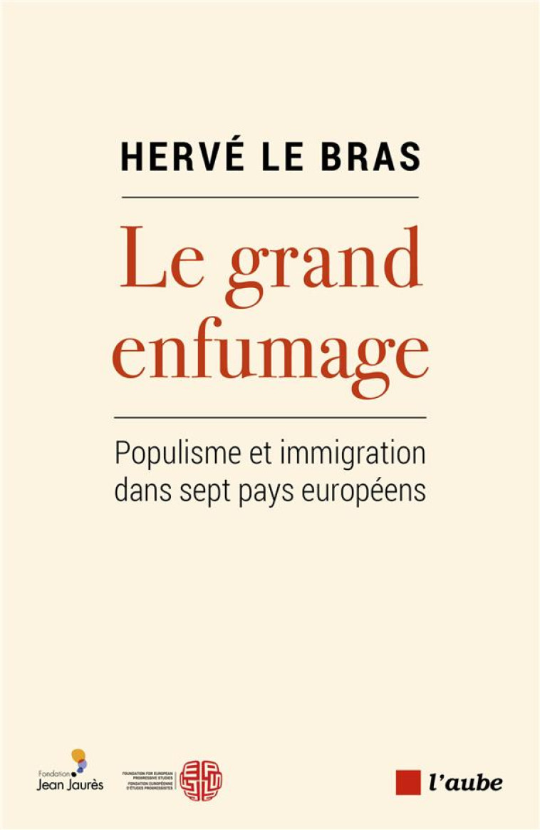 LE GRAND ENFUMAGE : POPULISME ET IMMIGRATION DANS SEPT PAYS - LE BRAS HERVE - AUBE NOUVELLE