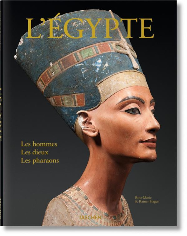 L'EGYPTE  -  LES HOMMES, LES DIEUX, LES PHARAONS - HAGEN R-M. - Taschen