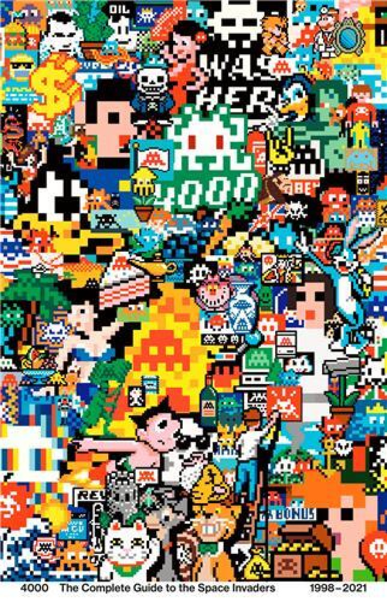 4000 THE COMPLETE GUIDE TO THE SPACE INVADERS 1998-2021 /FRANCAIS/ANGLAIS -  INVADER - CONTROL P