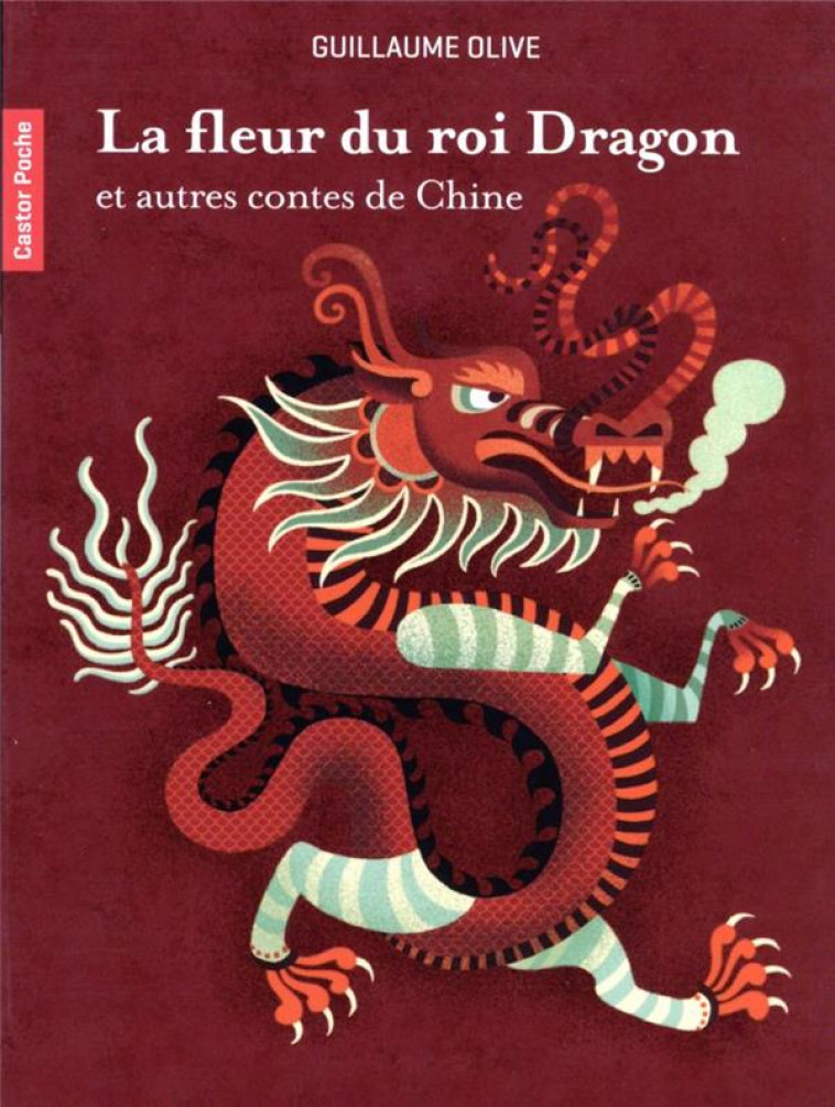 LA FLEUR DU ROI DRAGON ET AUTRES CONTES DE CHINE - OLIVE/KERAVAL - FLAMMARION