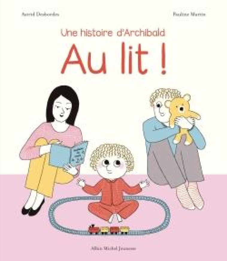 ARCHIBALD - T04 - AU LIT ! - UNE HISTOIRE D-ARCHIBALD - DESBORDES/MARTIN - Albin Michel-Jeunesse