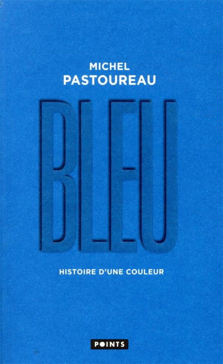 BLEU - HISTOIRE D-UNE COULEUR - PASTOUREAU MICHEL - POINTS