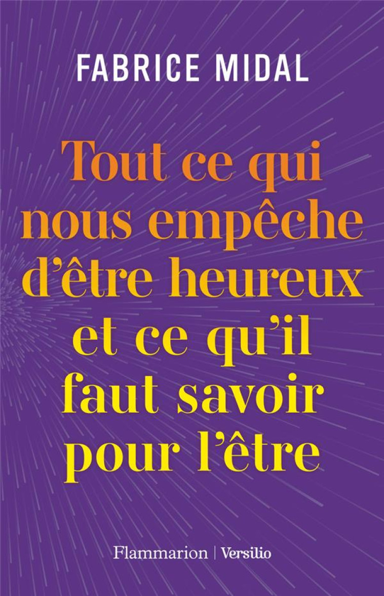 TOUT CE QUI NOUS EMPECHE D-ETRE HEUREUX ET CE QU-IL FAUT SAVOIR POUR L-ETRE - MIDAL FABRICE - FLAMMARION