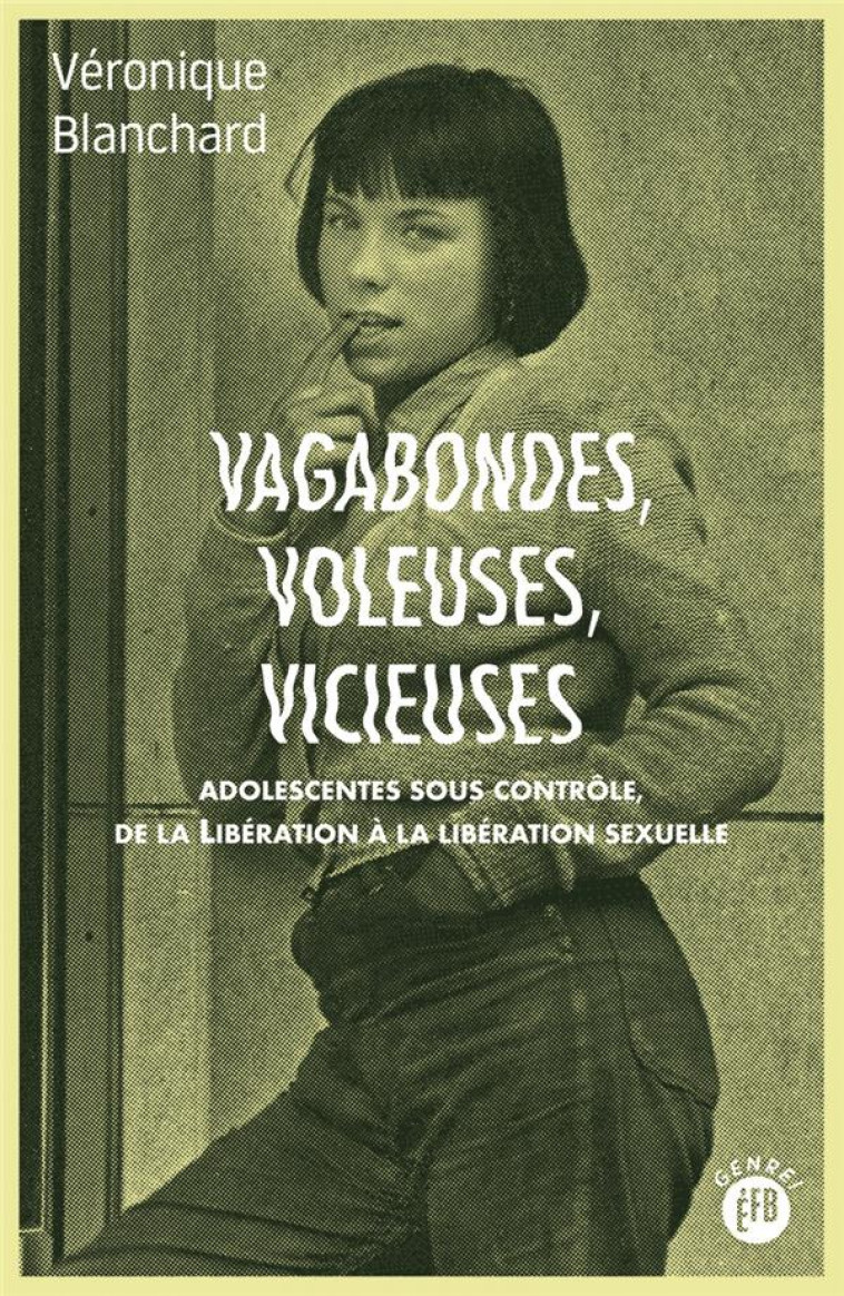 VAGABONDES, VOLEUSES, VICIEUSES - ADOLESCENTES SOUS CONTROLE - BLANCHARD/CHAUVAUD - BOURIN