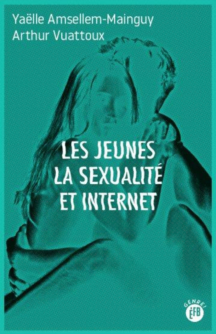 LES JEUNES, LA SEXUALITE ET INTERNET - AMSELLEM-MAINGUY - BOURIN