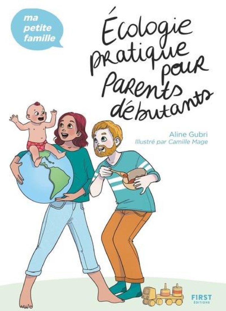 ECOLOGIE PRATIQUE POUR PARENTS DEBUTANTS - MA PETITE FAMILLE - GUBRI/MAGE - FIRST