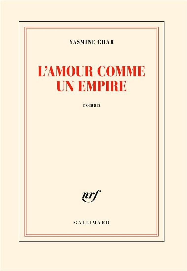 L-AMOUR COMME UN EMPIRE - CHAR YASMINE - GALLIMARD