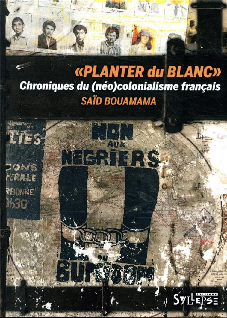 PLANTER DU BLANC - CHRONIQUES DU (NEO-)COLONIALISME FRANCAIS - BOUAMAMA SAID - SYLLEPSE