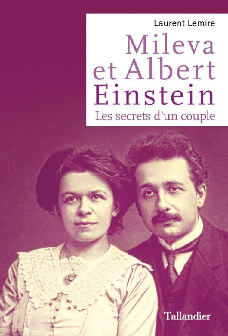 MILEVA ET ALBERT EINSTEIN - LES SECRETS D-UN COUPLE - LEMIRE LAURENT - TALLANDIER