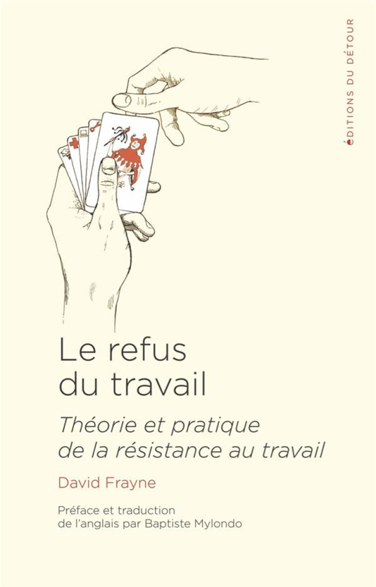 LE REFUS DU TRAVAIL - THEORIE ET PRATIQUE DE LA RESISTANCE AU TRAVAIL - FRAYNE/MYLONDO - ED DETOUR