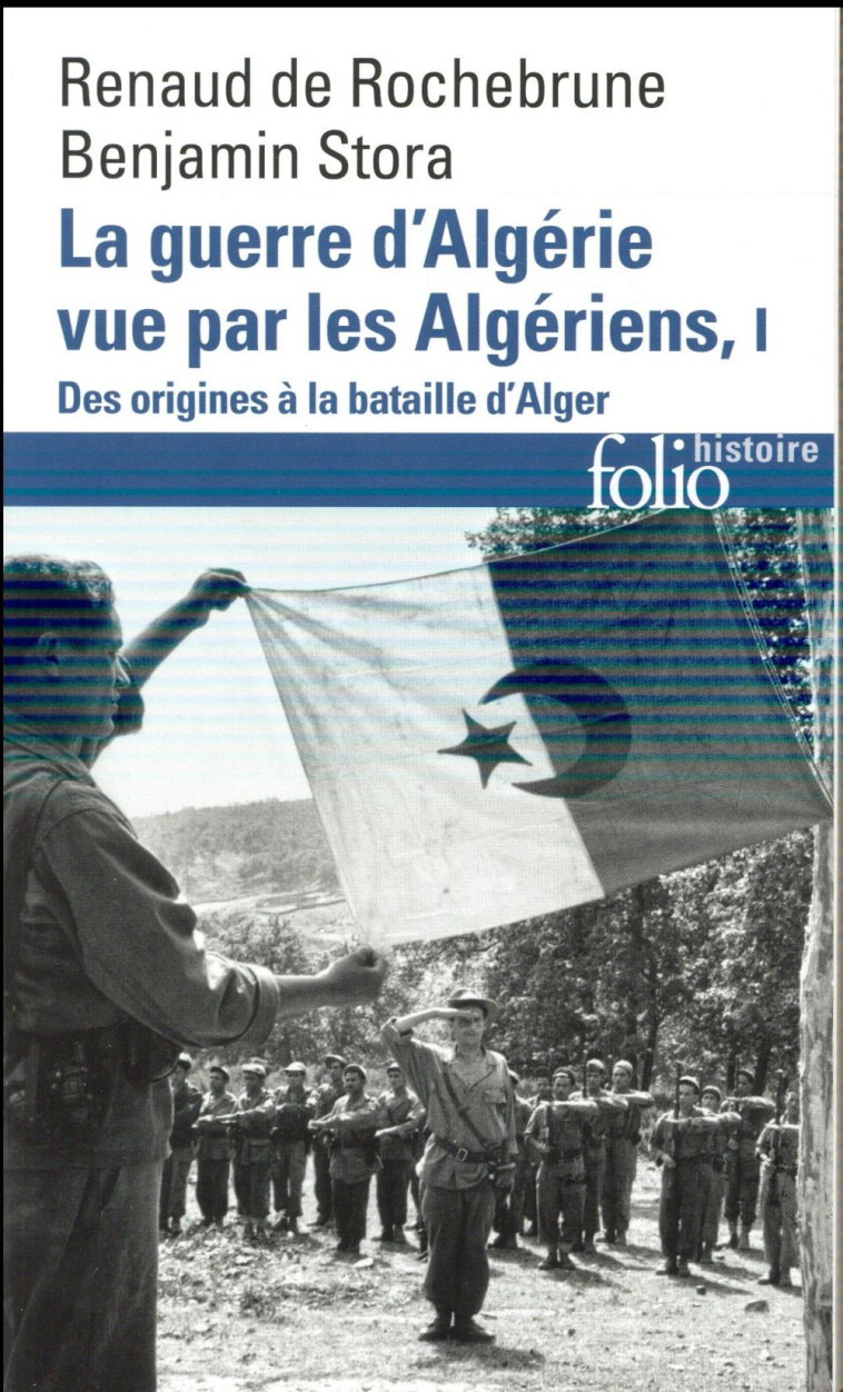 LA GUERRE D-ALGERIE VUE PAR LES ALGERIENS - VOL01 - LE TEMPS DES ARMES. DES ORIGINES A LA BATAILLE D - STORA/ROCHEBRUNE - Gallimard