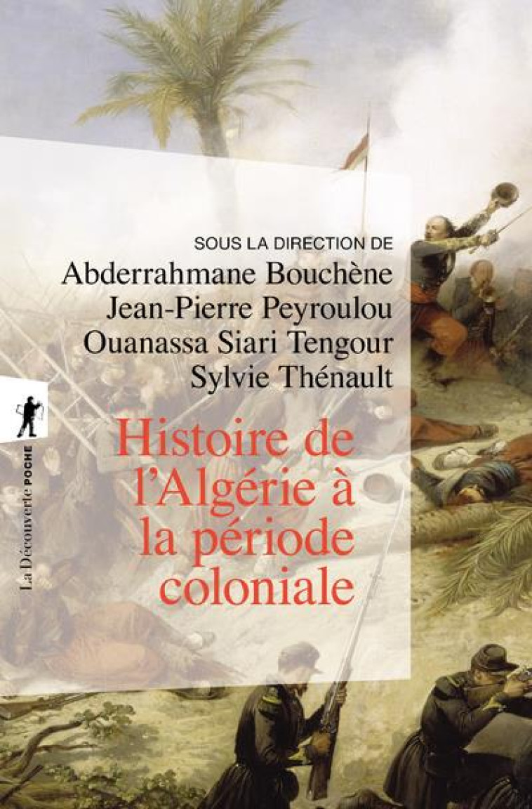 HISTOIRE DE L-ALGERIE A LA PERIODE COLONIALE, 1830-1962 - BOUCHENE/PEYROULOU - La Découverte