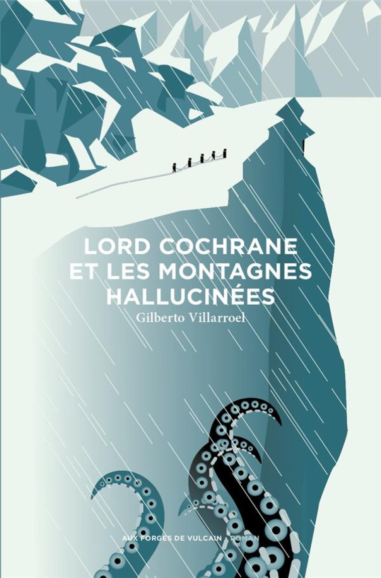 LORD COCHRANE ET LES MONTAGNES HALLUCINEES - GILBERTO VILLARROEL - FORGES VULCAIN