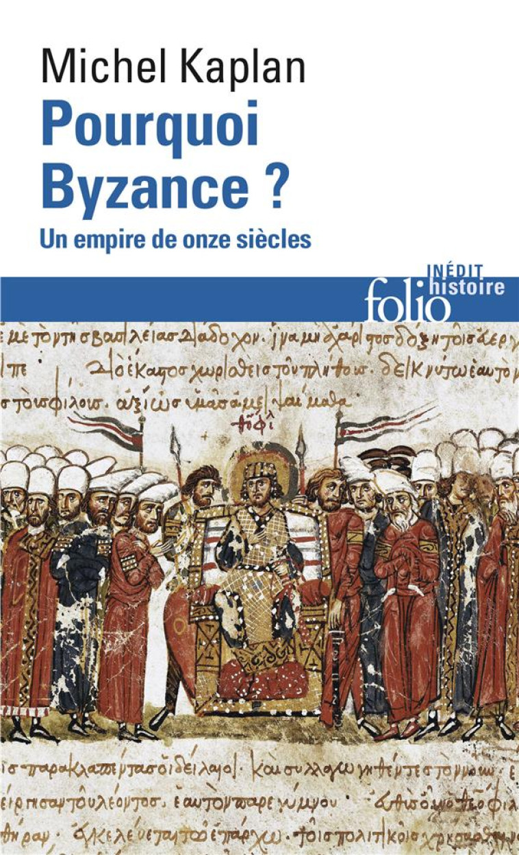 POURQUOI BYZANCE ? - UN EMPIRE DE ONZE SIECLES - KAPLAN MICHEL - Gallimard