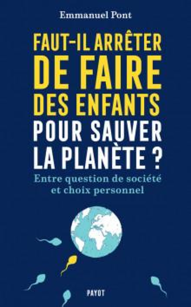 FAUT-IL ARRETER DE FAIRE DES ENFANTS POUR SAUVER LA PLANETE ? - ENTRE QUESTION DE SOCIETE ET CHOIX P - PONT EMMANUEL - PAYOT POCHE