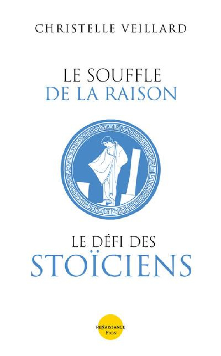 LE SOUFFLE DE LA RAISON. LE DEFI DES STOICIENS - VEILLARD CHRISTELLE - PLON