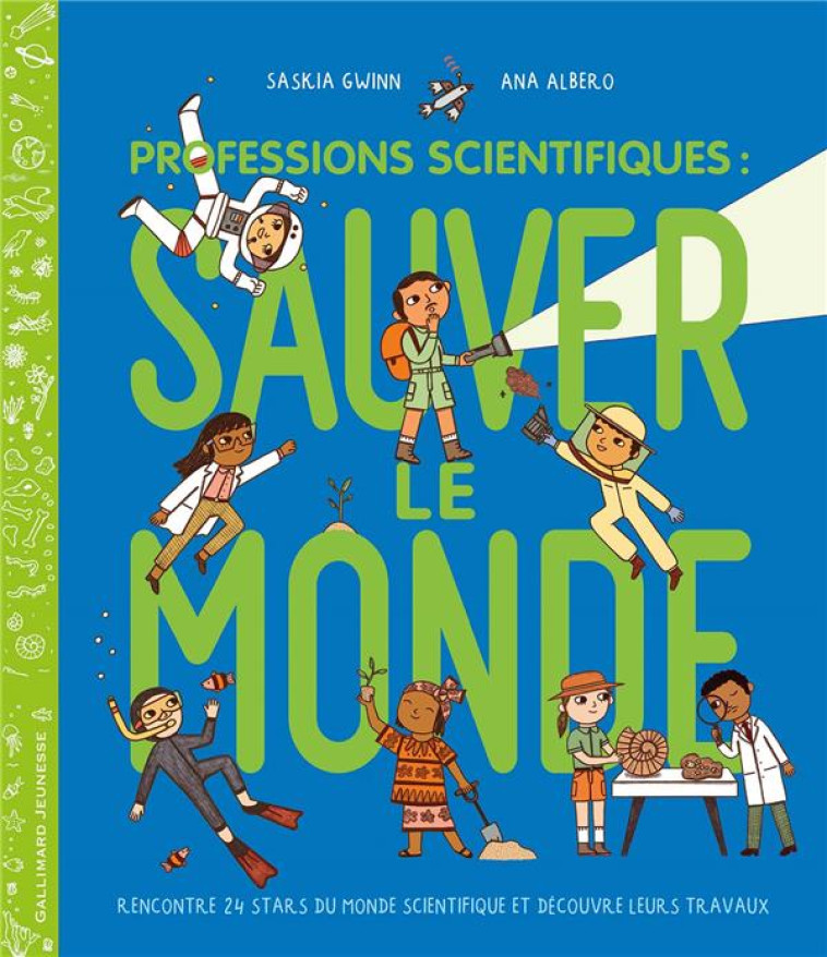 PROFESSIONS SCIENTIFIQUES : SAUVER LE MONDE - RENCONTRE 24 STARS DU MONDE SCIENTIFIQUE ET DECOUVRE L - GWINN/ALBERO - GALLIMARD