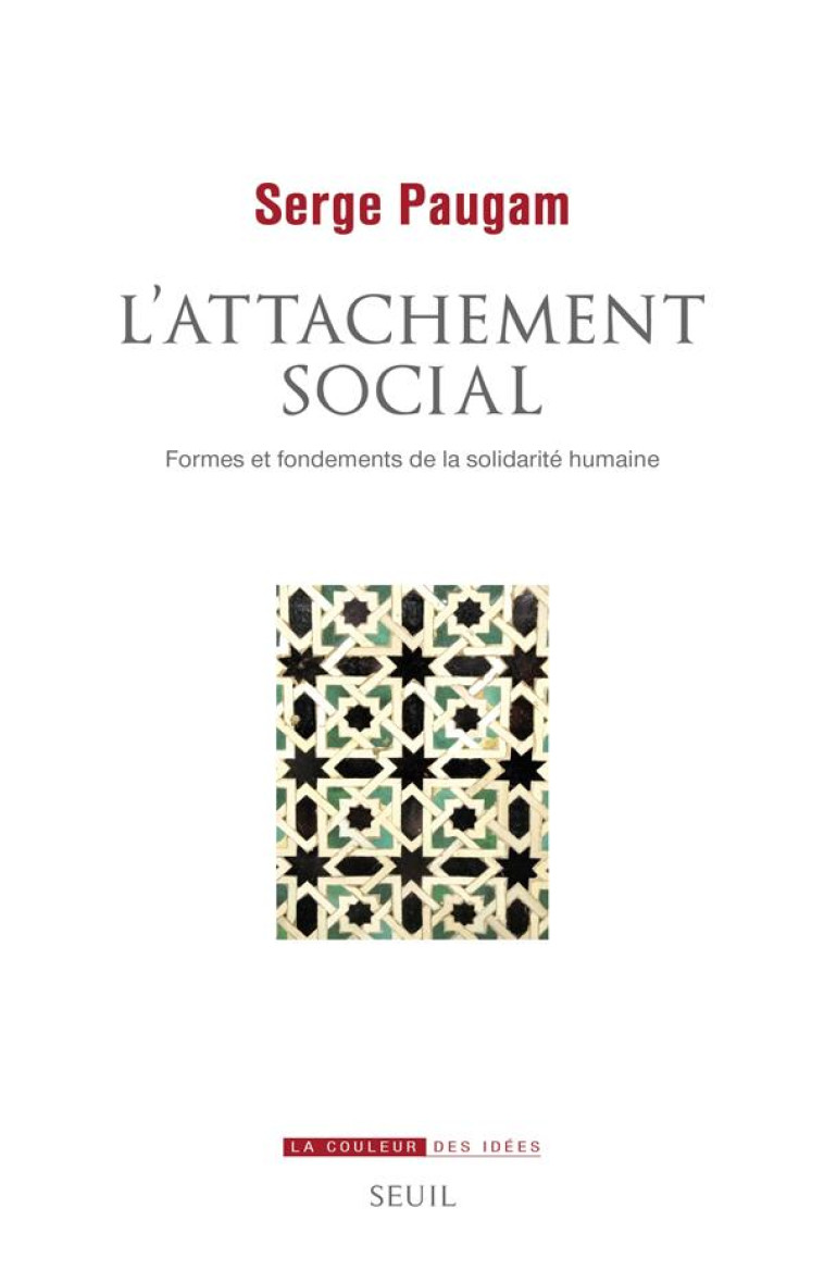 L-ATTACHEMENT SOCIAL - FORMES ET FONDEMENTS DE LA SOLIDARITE HUMAINE - PAUGAM SERGE - SEUIL