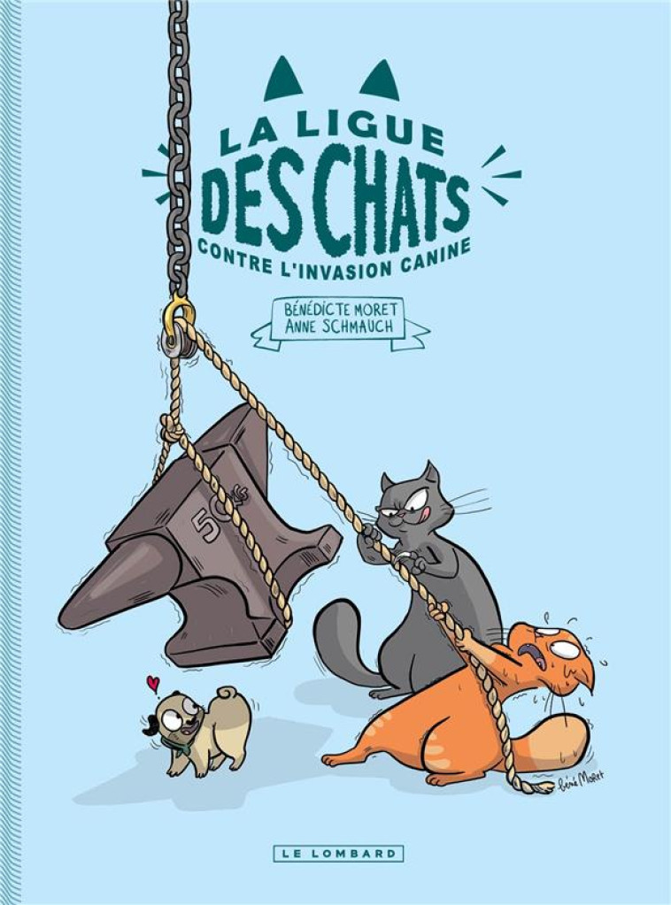 LA LIGUE DES CHATS - T02 - LA LIGUE DES CHATS - LA LIGUE DES CHATS CONTRE L-INVASION CANINE - MORET BENEDICTE - LOMBARD