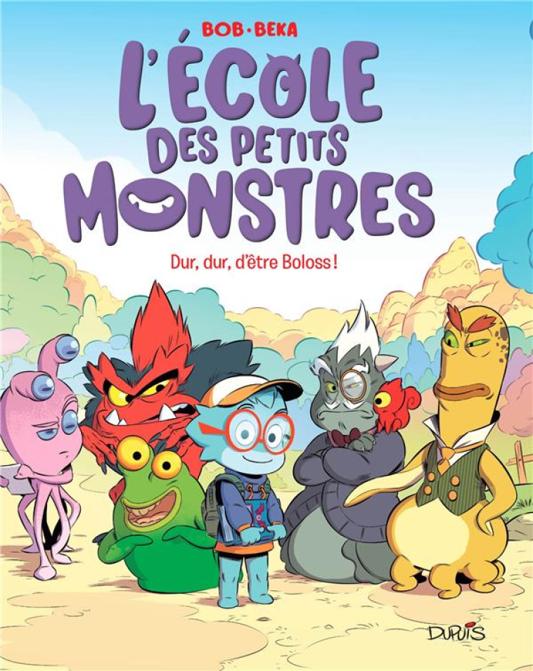 L-ECOLE DES PETITS MONSTRES - TOME 1 - DUR, DUR, D-ETRE BOLOSS ! - BEKA/BOB - DUPUIS