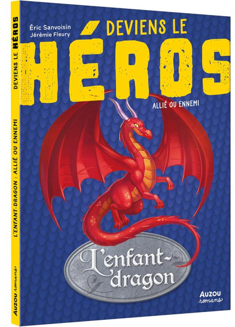 LA SAGA DES DRAGONS - DEVIENS LE HEROS - L-ENFANT DRAGON - AMI OU ENNEMI - SANVOISIN/FLEURY - PHILIPPE AUZOU