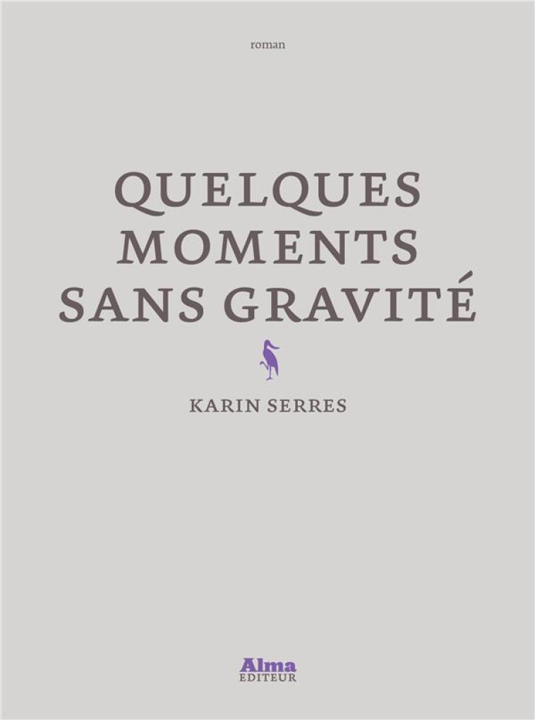 QUELQUES MOMENTS SANS GRAVITE - SERRES KARIN - ALMA EDITEUR