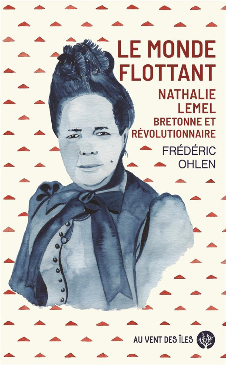 LE MONDE FLOTTANT - NATHALIE LEMEL, BRETONNE ET REVOLUTIONNA - OHLEN FREDERIC - VENT DES ILES