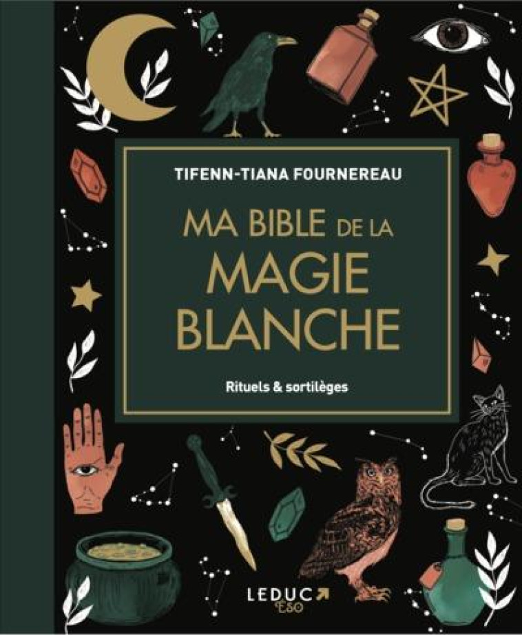 MA  BIBLE DE LA MAGIE BLANCHE - RITUELS & SORTILEGES - FOURNEREAU T-T. - QUOTIDIEN MALIN