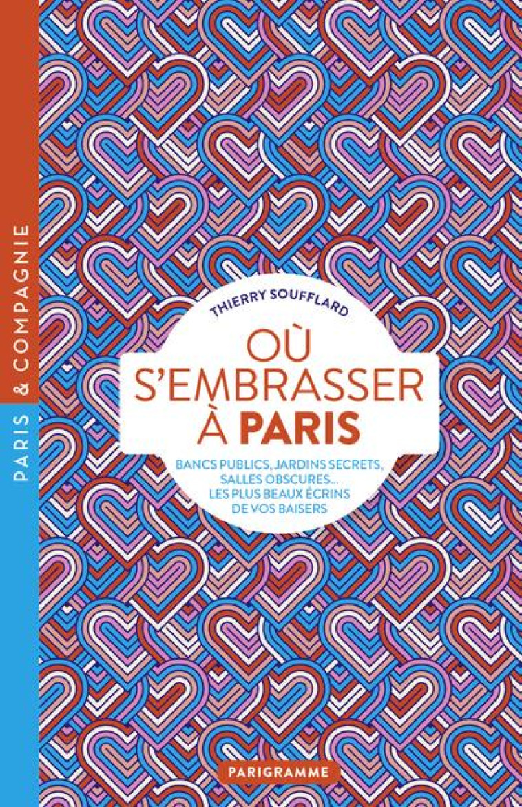 OU S-EMBRASSER A PARIS - BANCS PUBLICS, JARDINS SECRETS, SALLES OBSCURES, LES PLUS BEAUX ECRINS DE V - SOUFFLARD THIERRY - PARIGRAMME