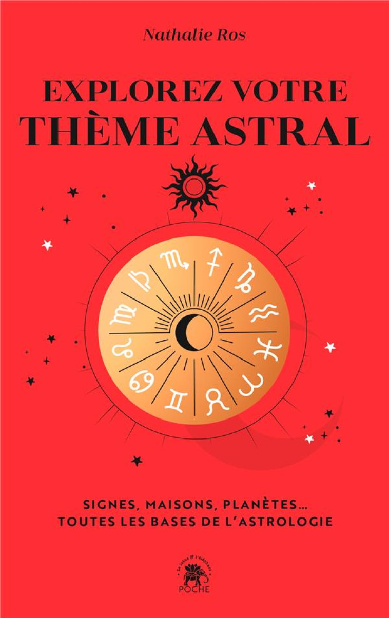 EXPLOREZ VOTRE THEME ASTRAL - SIGNES, MAISONS, PLANETES... TOUTES LES BASES DE L-ASTROLOGIE - ROS NATHALIE - HACHETTE