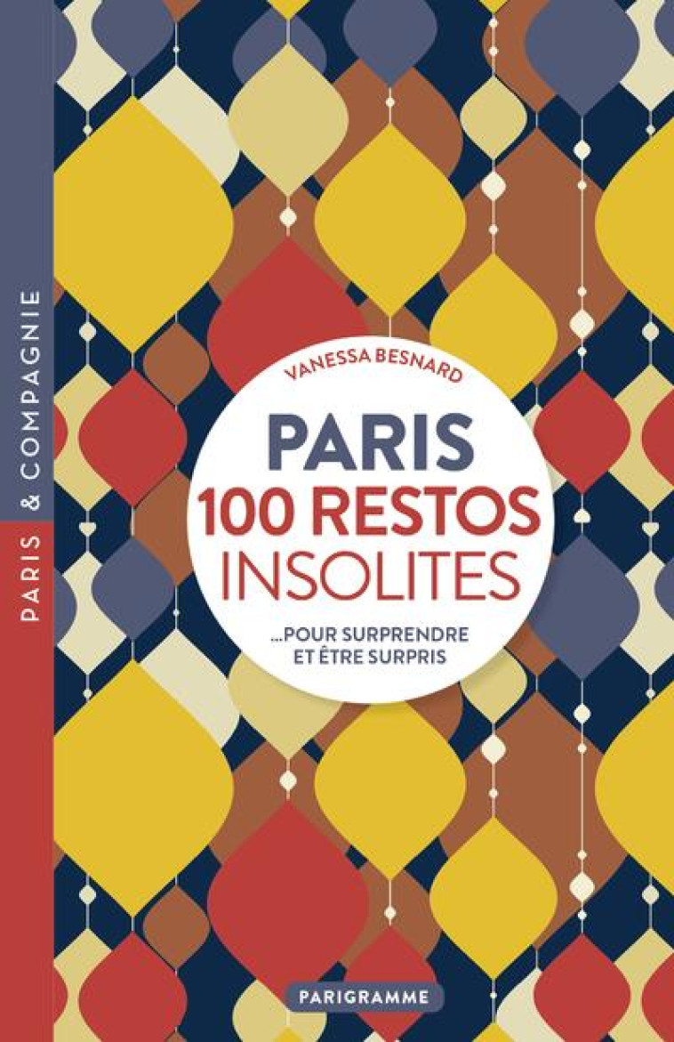 PARIS 100 RESTOS INSOLITES - POUR SURPRENDRE ET ETRE SURPRIS - BESNARD VANESSA - PARIGRAMME