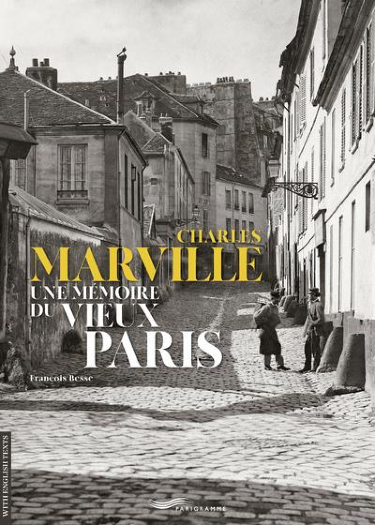 CHARLES MARVILLE UNE MEMOIRE DU VIEUX PARIS - BESSE FRANCOIS - PARIGRAMME