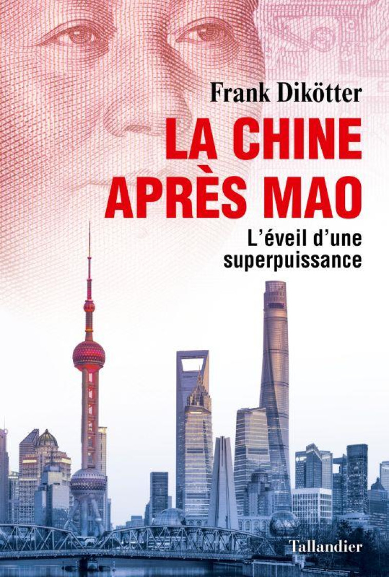 LA CHINE APRES MAO - L-EVEIL D-UNE SUPERPUISSANCE - DIKOTTER FRANK - TALLANDIER