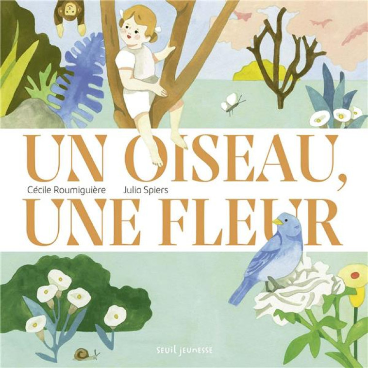 UN OISEAU, UNE FLEUR - ROUMIGUIERE/SPIERS - SEUIL JEUNESSE