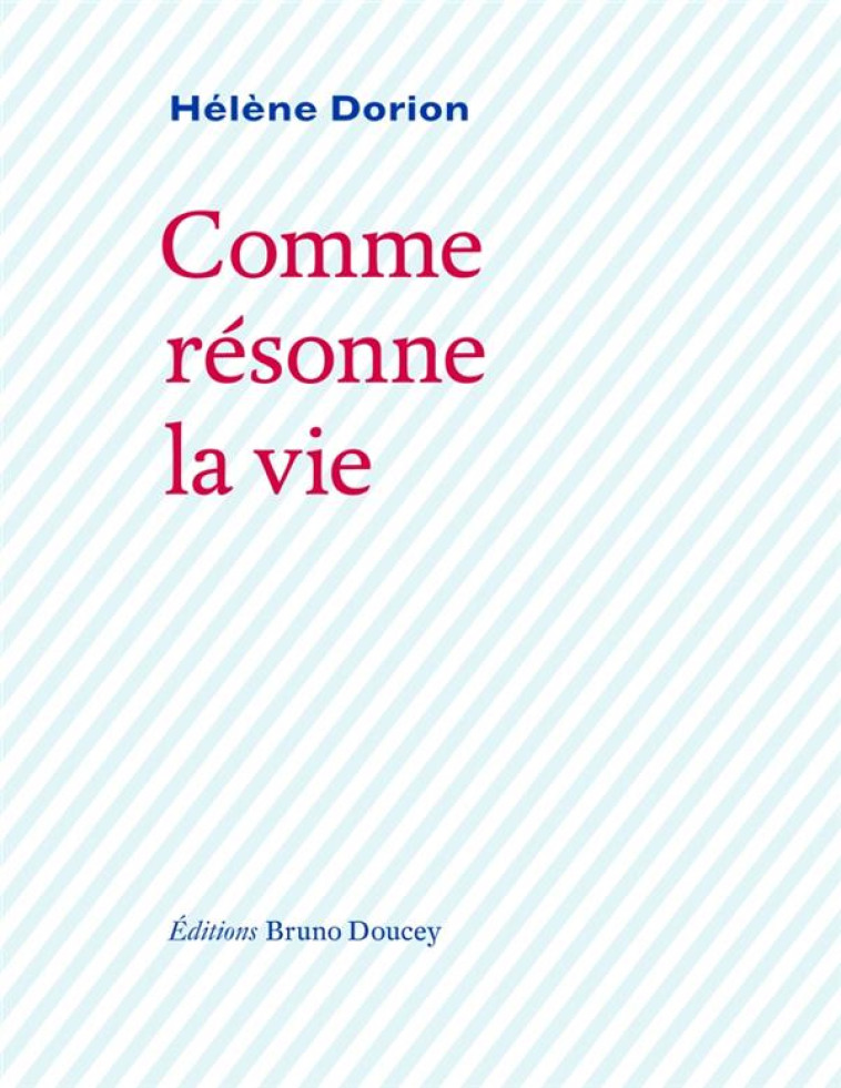 COMME RESONNE LA VIE - DORION HELENE - BRUNO DOUCEY