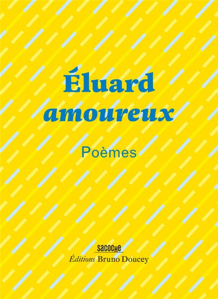 ELUARD AMOUREUX - POEMES - ELUARD/DOUCEY - BRUNO DOUCEY