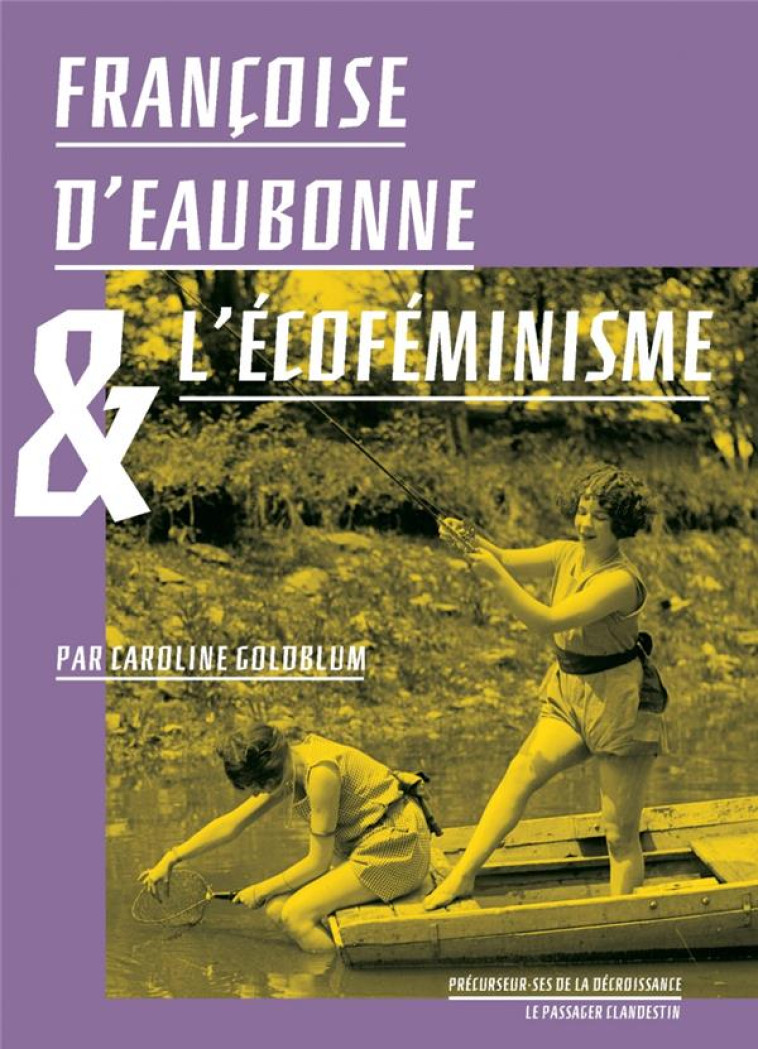 FRANCOISE D-EAUBONNE ET L-ECOFEMINISME - GOLDBLUM/D-EAUBONNE - CLANDESTIN