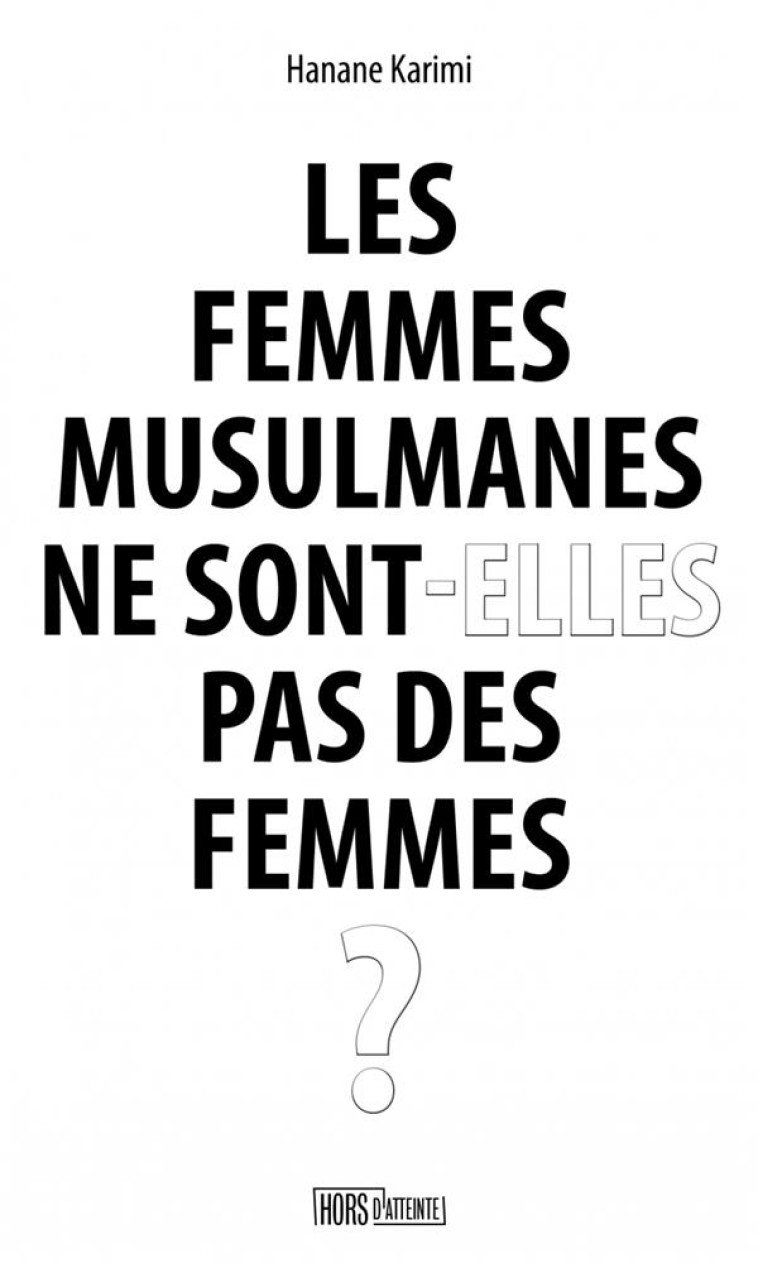 LES FEMMES MUSULMANES NE SONT-ELLES PAS DES FEMMES ? - KARIMI HANANE - HORS D ATTEINTE